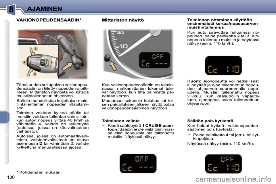 Peugeot 307 SW 2007  Omistajan käsikirja (in Finnish) �1�0�0
�T�ä�m�ä� �u�u�d�e�n� �s�u�k�u�p�o�l�v�e�n� �v�a�k�i�o�n�o�p�e�u�-�d�e�n�s�ä�ä�d�i�n� �o�n� �l�i�i�t�e�t�t�y� �n�o�p�e�u�d�e�n�r�a�j�o�i�t�t�i�-�m�e�e�n�.� �M�i�t�t�a�r�i�s�t�o�n� �n�ä�y�t