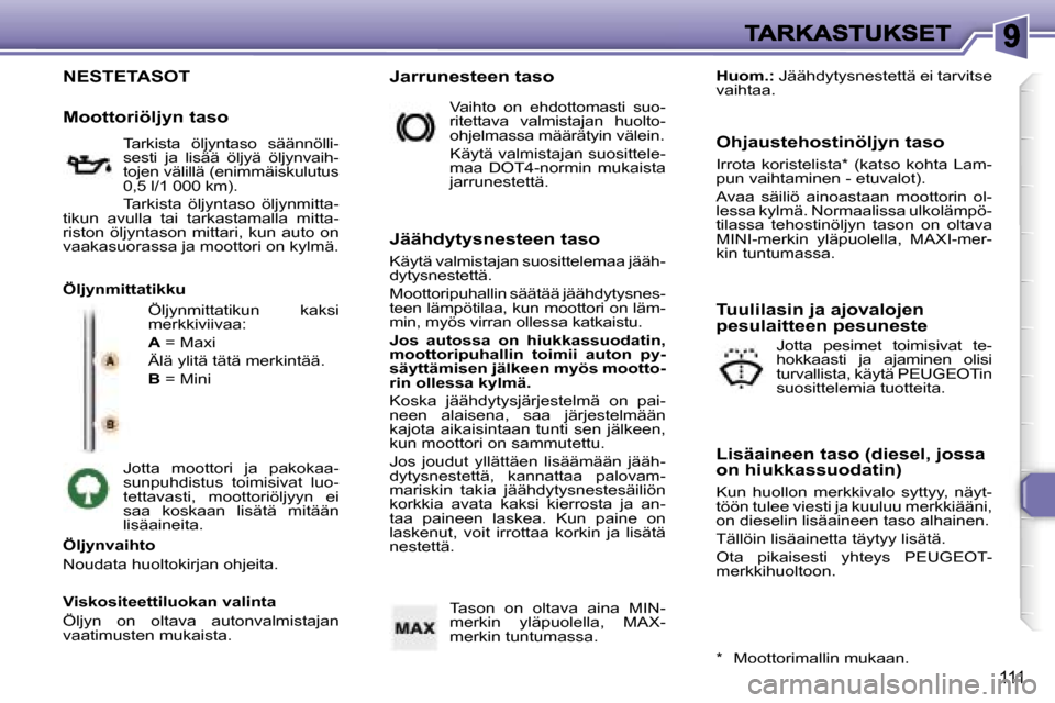 Peugeot 307 SW 2007  Omistajan käsikirja (in Finnish) �1�1�1
�N�E�S�T�E�T�A�S�O�T
�Ö�l�j�y�n�m�i�t�t�a�t�i�k�u�n�  �k�a�k�s�i� �m�e�r�k�k�i�v�i�i�v�a�a�:
�A� �=� �M�a�x�i
�Ä�l�ä� �y�l�i�t�ä� �t�ä�t�ä� �m�e�r�k�i�n�t�ä�ä�.
�B� �=� �M�i�n�i
�J�o�t�