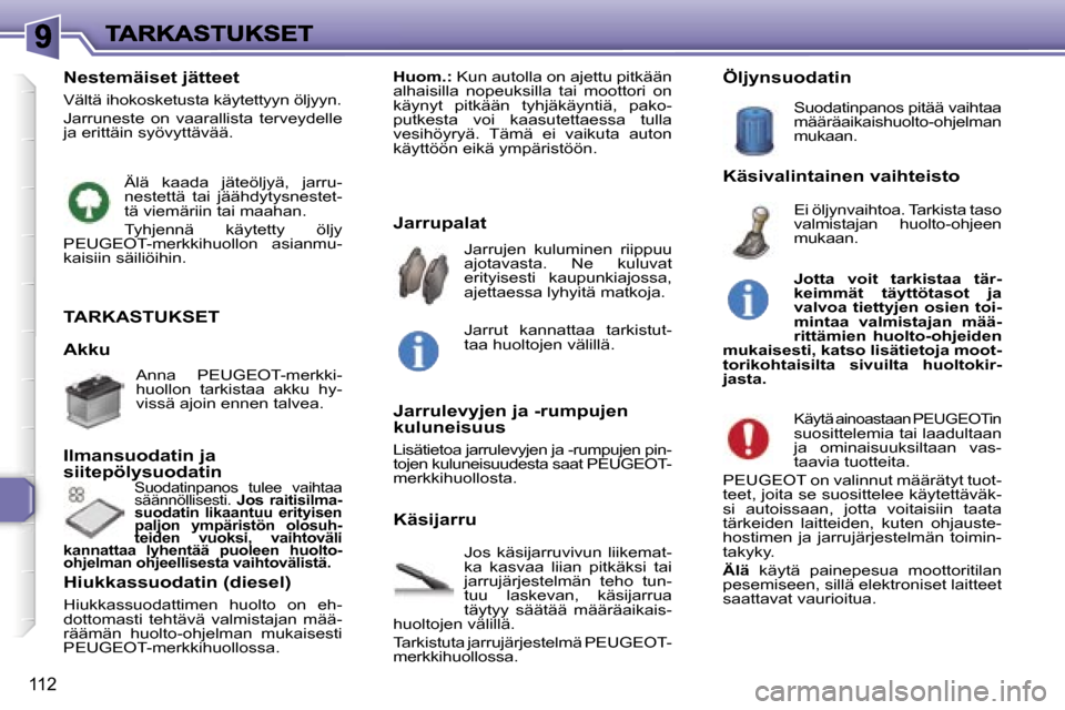 Peugeot 307 SW 2007  Omistajan käsikirja (in Finnish) �1�1�2
�T�A�R�K�A�S�T�U�K�S�E�T
�J�o�s�  �k�ä�s�i�j�a�r�r�u�v�i�v�u�n�  �l�i�i�k�e�m�a�t�-�k�a�  �k�a�s�v�a�a�  �l�i�i�a�n�  �p�i�t�k�ä�k�s�i�  �t�a�i� �j�a�r�r�u�j�ä�r�j�e�s�t�e�l�m�ä�n�  �t�e�h�