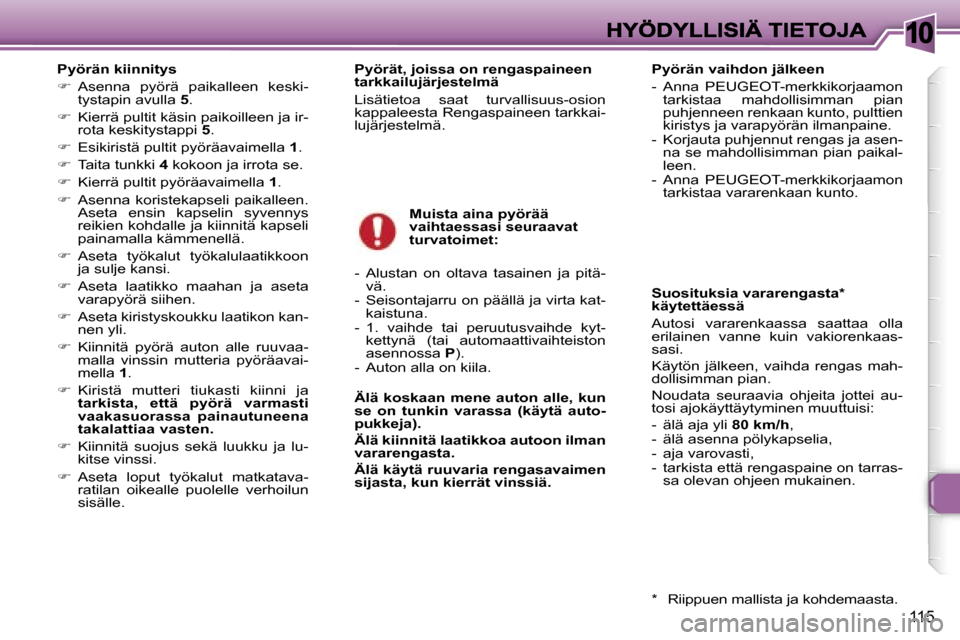Peugeot 307 SW 2007  Omistajan käsikirja (in Finnish) �1�0
�1�1�5
�P�y�ö�r�ä�n� �k�i�i�n�n�i�t�y�s
��  �A�s�e�n�n�a�  �p�y�ö�r�ä�  �p�a�i�k�a�l�l�e�e�n�  �k�e�s�k�i�-�t�y�s�t�a�p�i�n� �a�v�u�l�l�a� �5�.
��  �K�i�e�r�r�ä� �p�u�l�t�i�t� �k�ä�s�