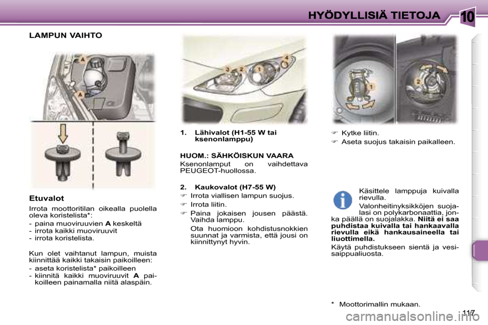 Peugeot 307 SW 2007  Omistajan käsikirja (in Finnish) �1�0
�1�1�7
�1�.�  �L�ä�h�i�v�a�l�o�t� �(�H�1�-�5�5� �W� �t�a�i� �k�s�e�n�o�n�l�a�m�p�p�u�)
�H�U�O�M�.�:� �S�Ä�H�K�Ö�I�S�K�U�N� �V�A�A�R�A
�K�s�e�n�o�n�l�a�m�p�u�t�  �o�n�  �v�a�i�h�d�e�t�t�a�v�a� 