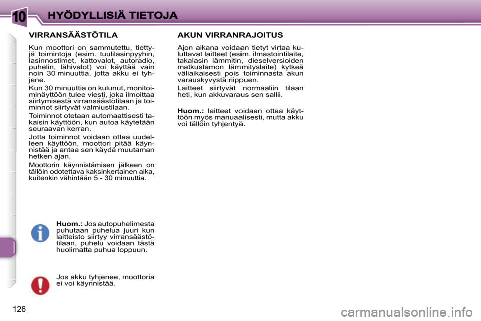 Peugeot 307 SW 2007  Omistajan käsikirja (in Finnish) �1�0
�1�2�6
�V�I�R�R�A�N�S�Ä�Ä�S�T�Ö�T�I�L�A
�K�u�n�  �m�o�o�t�t�o�r�i�  �o�n�  �s�a�m�m�u�t�e�t�t�u�,�  �t�i�e�t�t�y�-�j�ä�  �t�o�i�m�i�n�t�o�j�a�  �(�e�s�i�m�.�  �t�u�u�l�i�l�a�s�i�n�p�y�y�h�i�n