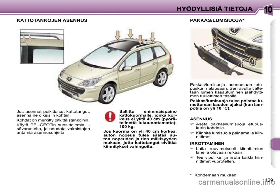 Peugeot 307 SW 2007  Omistajan käsikirja (in Finnish) �1�0
�1�2�9
�J�o�s�  �a�s�e�n�n�a�t�  �p�o�i�k�i�t�t�a�i�s�e�t�  �k�a�t�t�o�t�a�n�g�o�t�,� �a�s�e�n�n�a� �n�e� �o�i�k�e�i�s�i�i�n� �k�o�h�t�i�i�n�.
�K�o�h�d�a�t� �o�n� �m�e�r�k�i�t�t�y� �p�i�t�k�i�t�t