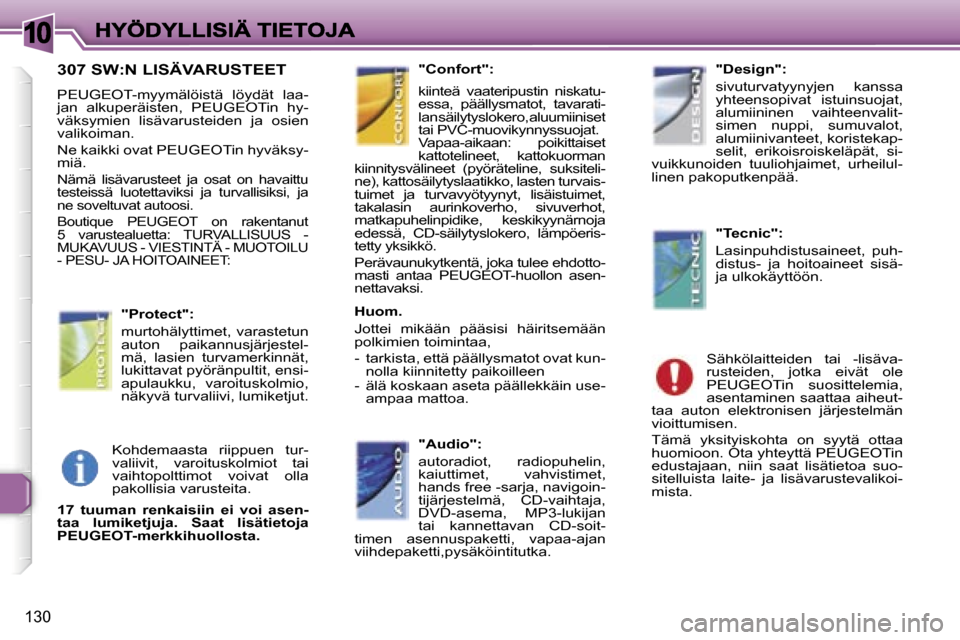 Peugeot 307 SW 2007  Omistajan käsikirja (in Finnish) �1�0
�1�3�0
�3�0�7� �S�W�:�N� �L�I�S�Ä�V�A�R�U�S�T�E�E�T
�P�E�U�G�E�O�T�-�m�y�y�m�ä�l�ö�i�s�t�ä�  �l�ö�y�d�ä�t�  �l�a�a�-�j�a�n�  �a�l�k�u�p�e�r�ä�i�s�t�e�n�,�  �P�E�U�G�E�O�T�i�n�  �h�y�-�v�ä