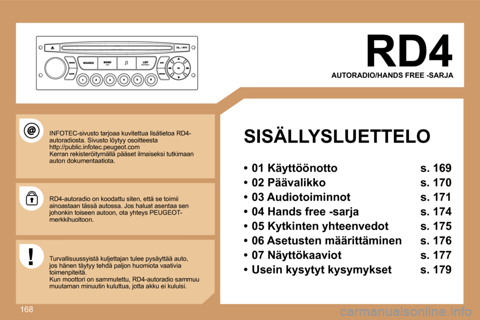 Peugeot 307 SW 2007  Omistajan käsikirja (in Finnish) �1�6�8
�A�U�T�O�R�A�D�I�O�/�H�A�N�D�S� �F�R�E�E� �-�S�A�R�J�A
�S�I�S�Ä�L�L�Y�S�L�U�E�T�T�E�L�O
�•�  �0�1� �K�ä�y�t�t�ö�ö�n�o�t�t�o�  �s�.� �1�6�9
�•�  �0�2� �P�ä�ä�v�a�l�i�k�k�o�  �s�.� �1�7