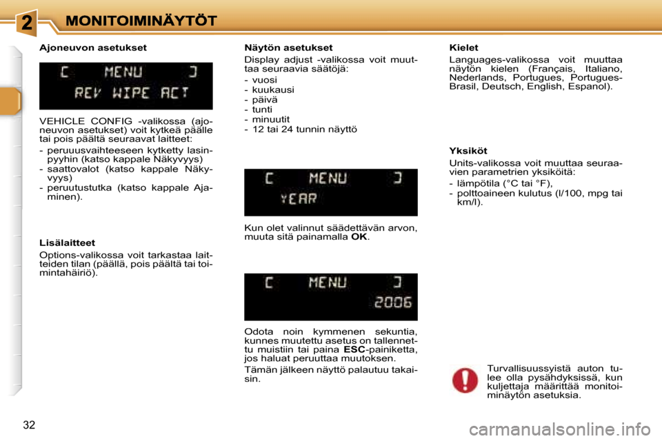 Peugeot 307 SW 2007  Omistajan käsikirja (in Finnish) �3�2
�V�E�H�I�C�L�E�  �C�O�N�F�I�G�  �-�v�a�l�i�k�o�s�s�a�  �(�a�j�o�-�n�e�u�v�o�n� �a�s�e�t�u�k�s�e�t�)� �v�o�i�t� �k�y�t�k�e�ä� �p�ä�ä�l�l�e� �t�a�i� �p�o�i�s� �p�ä�ä�l�t�ä� �s�e�u�r�a�a�v�a�t