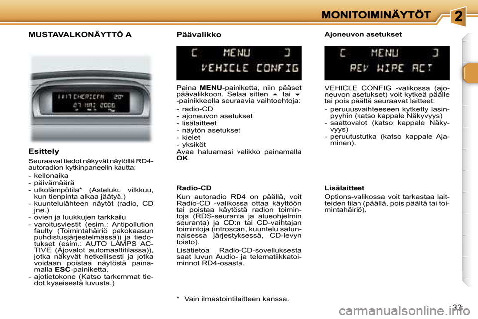 Peugeot 307 SW 2007  Omistajan käsikirja (in Finnish) �3�3
�M�U�S�T�A�V�A�L�K�O�N�Ä�Y�T�T�Ö� �A
�P�a�i�n�a� �M�E�N�U�-�p�a�i�n�i�k�e�t�t�a�,�  �n�i�i�n�  �p�ä�ä�s�e�t� �p�ä�ä�v�a�l�i�k�k�o�o�n�.�  �S�e�l�a�a�  �s�i�t�t�e�n� ��  �t�a�i� ��-�p�