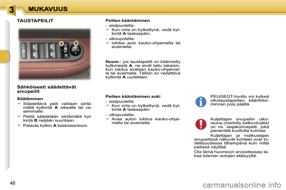 Peugeot 307 SW 2007  Omistajan käsikirja (in Finnish) �4�8
�S�ä�h�k�ö�i�s�e�s�t�i� �s�ä�ä�d�e�t�t�ä�v�ä�t�  
�s�i�v�u�p�e�i�l�i�t� 
�S�ä�ä�t�ä�m�i�n�e�n
��  �S�ä�ä�d�e�t�t�ä�v�ä�  �p�e�i�l�i�  �v�a�l�i�t�a�a�n�  �s�i�i�r�t�ä�-�m�ä�l�l�