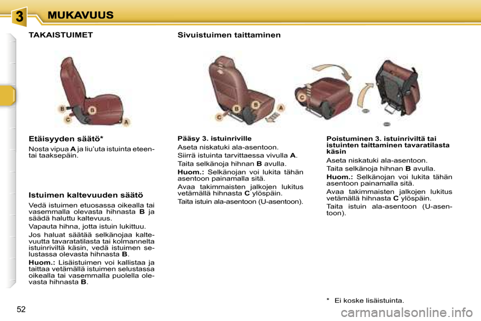 Peugeot 307 SW 2007  Omistajan käsikirja (in Finnish) �5�2
�P�o�i�s�t�u�m�i�n�e�n� �3�.� �i�s�t�u�i�n�r�i�v�i�l�t�ä� �t�a�i� �i�s�t�u�i�n�t�e�n� �t�a�i�t�t�a�m�i�n�e�n� �t�a�v�a�r�a�t�i�l�a�s�t�a� �k�ä�s�i�n
�A�s�e�t�a� �n�i�s�k�a�t�u�k�i� �a�l�a�-�a�s