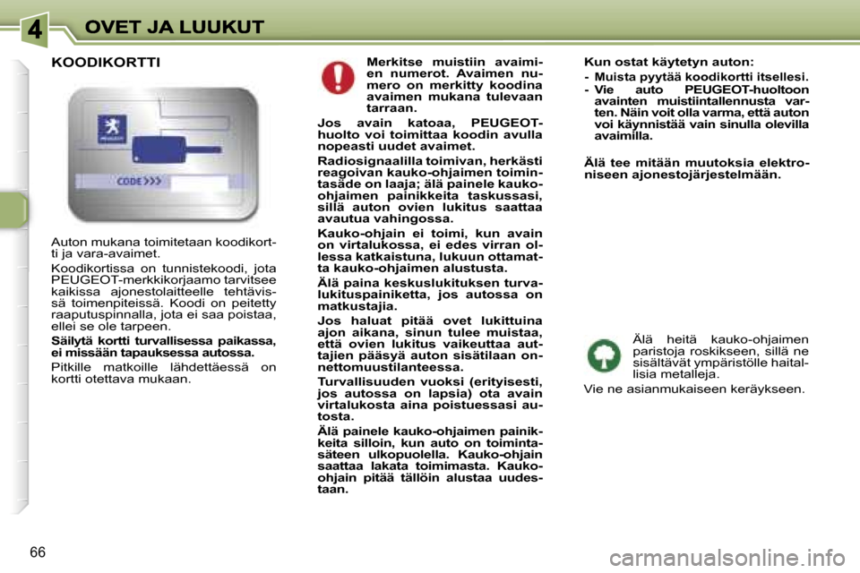 Peugeot 307 SW 2007  Omistajan käsikirja (in Finnish) �6�6
� �M�e�r�k�i�t�s�e�  �m�u�i�s�t�i�i�n�  �a�v�a�i�m�i�-�e�n�  �n�u�m�e�r�o�t�.�  �A�v�a�i�m�e�n�  �n�u�-�m�e�r�o�  �o�n�  �m�e�r�k�i�t�t�y�  �k�o�o�d�i�n�a� �a�v�a�i�m�e�n�  �m�u�k�a�n�a�  �t�u�l�