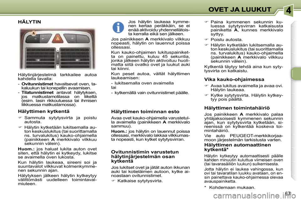 Peugeot 307 SW 2007  Omistajan käsikirja (in Finnish) �6�7
�H�ä�l�y�t�i�n�j�ä�r�j�e�s�t�e�l�m�ä�  �t�a�r�k�k�a�i�l�e�e�  �a�u�t�o�a� �k�a�h�d�e�l�l�a� �t�a�v�a�l�l�a�:
�-�  �O�v�i�t�u�n�n�i�s�t�i�m�e�t� �-�-�h�a�v�a�i�t�s�e�v�a�t� �o�v�e�n�,� �t�a�-�k