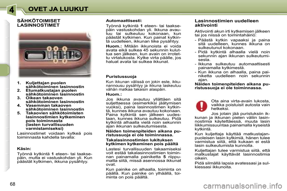 Peugeot 307 SW 2007  Omistajan käsikirja (in Finnish) �6�8
�1�.�  �K�u�l�j�e�t�t�a�j�a�n� �p�u�o�l�e�n� �s�ä�h�k�ö�t�o�i�m�i�n�e�n� �l�a�s�i�n�n�o�s�t�i�n�2�.�  �E�t�u�m�a�t�k�u�s�t�a�j�a�n� �p�u�o�l�e�n� �s�ä�h�k�ö�t�o�i�m�i�n�e�n� �l�a�s�i�n�n�o�s�