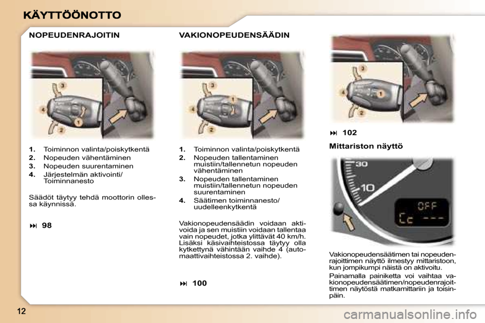 Peugeot 307 SW 2007  Omistajan käsikirja (in Finnish) �1�.�  �T�o�i�m�i�n�n�o�n� �v�a�l�i�n�t�a�/�p�o�i�s�k�y�t�k�e�n�t�ä
�2�.�  �N�o�p�e�u�d�e�n� �v�ä�h�e�n�t�ä�m�i�n�e�n
�3�.�  �N�o�p�e�u�d�e�n� �s�u�u�r�e�n�t�a�m�i�n�e�n
�4�.�  �J�ä�r�j�e�s�t�e�l�