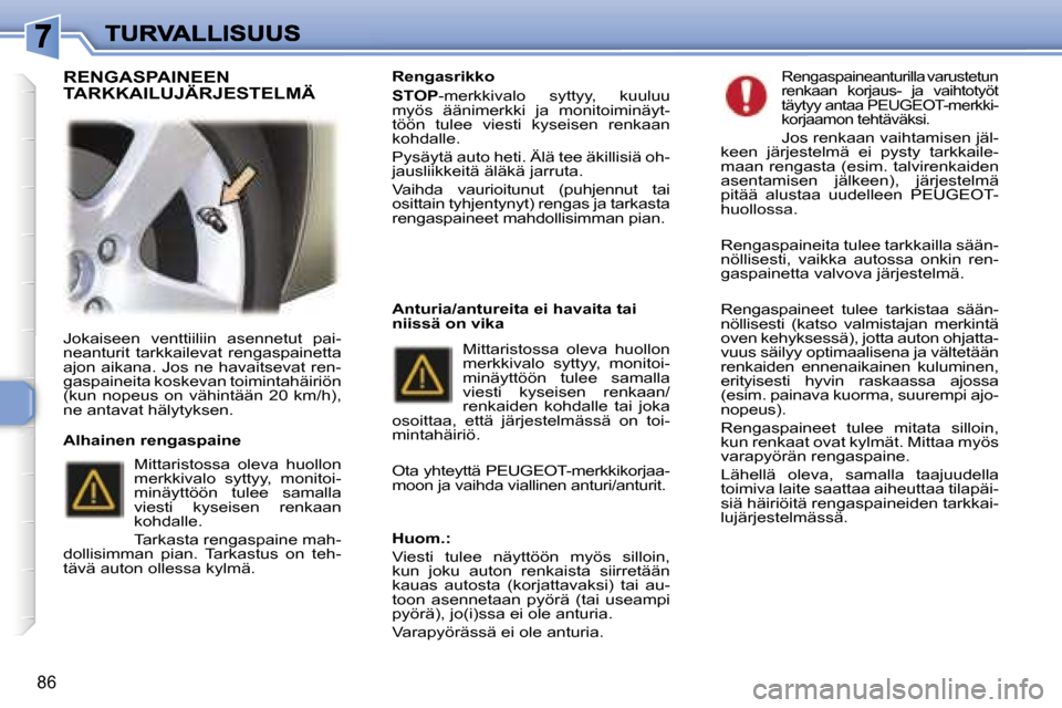 Peugeot 307 SW 2007  Omistajan käsikirja (in Finnish) �8�6
�J�o�k�a�i�s�e�e�n�  �v�e�n�t�t�i�i�l�i�i�n�  �a�s�e�n�n�e�t�u�t�  �p�a�i�-�n�e�a�n�t�u�r�i�t�  �t�a�r�k�k�a�i�l�e�v�a�t�  �r�e�n�g�a�s�p�a�i�n�e�t�t�a� �a�j�o�n� �a�i�k�a�n�a�.� �J�o�s� �n�e� �h