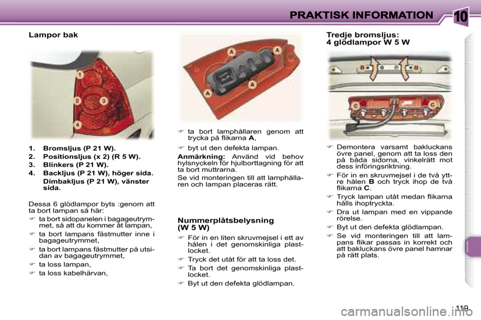 Peugeot 307 SW 2007  Ägarmanual (in Swedish) �1�0
�1�1�9
�1�.�  �B�r�o�m�s�l�j�u�s� �(�P� �2�1� �W�)�.
�2�.�  �P�o�s�i�t�i�o�n�s�l�j�u�s� �(�x� �2�)� �(�R� �5� �W�)�.
�3�.�  �B�l�i�n�k�e�r�s� �(�P� �2�1� �W�)�.
�4�.�  �B�a�c�k�l�j�u�s� �(�P� �2�