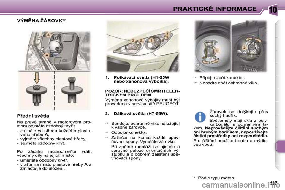 Peugeot 307 SW 2007  Návod k obsluze (in Czech) �1�0
�1�1�7
�1�.�  �P�o�t�k�á�v�a�c�í� �s�v)�t�l�a� �(�H�1�-�5�5�W� �n�e�b�o� �x�e�n�o�n�o�v�á� �v�ý�b�o�j�k�a�)�.
�P�O�Z�O�R�:� �N�E�B�E�Z�P�E�Č�Í� �S�M�R�T�I� �E�L�E�K�-�T�R�I�C�K�Ý�M� �P�R�
