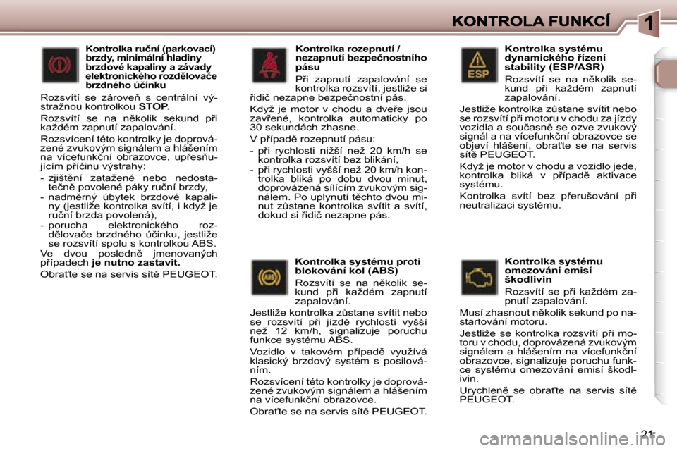 Peugeot 307 SW 2007  Návod k obsluze (in Czech) �2�1
�K�o�n�t�r�o�l�k�a� �s�y�s�t�é�m�u� �d�y�n�a�m�i�c�k�é�h�o� 9�í�z�e�n�í� �s�t�a�b�i�l�i�t�y� �(�E�S�P�/�A�S�R�)
�R�o�z�s�v�í�t�í�  �s�e�  �n�a�  �n)�k�o�l�i�k�  �s�e�-�k�u�n�d�  �p9�i�  