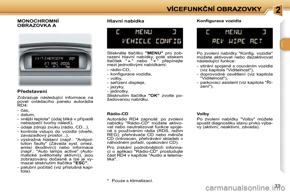 Peugeot 307 SW 2007  Návod k obsluze (in Czech) �3�3
�M�O�N�O�C�H�R�O�M�N�Í�  
�O�B�R�A�Z�O�V�K�A� �A
�S�t�i�s�k�n)�t�e�  �t�l�a�č�í�t�k�o� �"�M�E�N�U�"�  �p�r�o�  �z�o�b�-�r�a�z�e�n�í�  �h�l�a�v�n�í�  �n�a�b�í�d�k�y�,�  �p�o�t�é�  �s�t�i�s