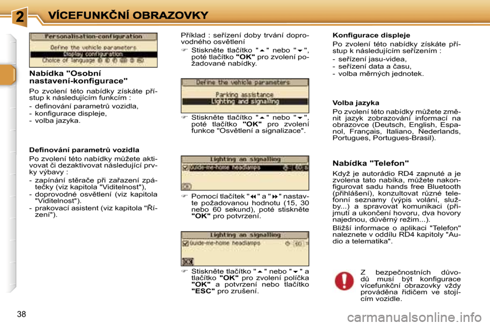 Peugeot 307 SW 2007  Návod k obsluze (in Czech) �3�8
�N�a�b�í�d�k�a� �"�O�s�o�b�n�í� �n�a�s�t�a�v�e�n�í�-�k�o�n�ﬁ�g�u�r�a�c�e�"
�P�o�  �z�v�o�l�e�n�í�  �t�é�t�o�  �n�a�b�í�d�k�y�  �z�í�s�k�á�t�e�  �p9�í�-�s�t�u�p� �k� �n�á�s�l�e�d�u�j�