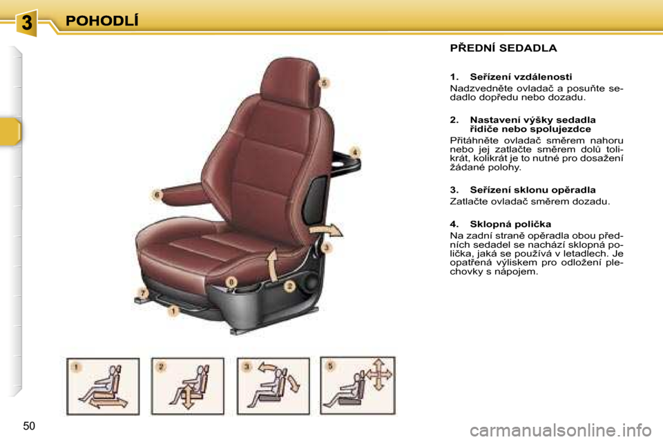 Peugeot 307 SW 2007  Návod k obsluze (in Czech) �5�0
�P8�E�D�N�Í� �S�E�D�A�D�L�A
�1�.�  �S�e9�í�z�e�n�í� �v�z�d�á�l�e�n�o�s�t�i
�N�a�d�z�v�e�d�n)�t�e�  �o�v�l�a�d�a�č�  �a�  �p�o�s�u3�t�e�  �s�e�-�d�a�d�l�o� �d�o�p9�e�d�u� �n�e�b�o� �d�o�