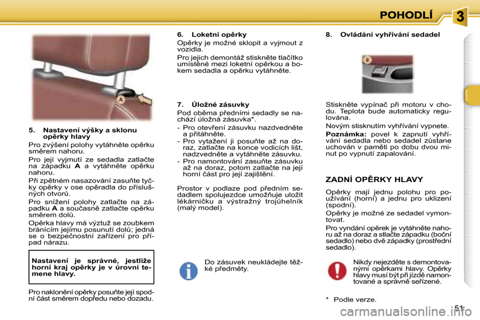 Peugeot 307 SW 2007  Návod k obsluze (in Czech) �5�1
�5�.�  �N�a�s�t�a�v�e�n�í� �v�ý�š�k�y� �a� �s�k�l�o�n�u� �o�p)�r�k�y� �h�l�a�v�y� 
�P�r�o� �z�v�ý�š�e�n�í� �p�o�l�o�h�y� �v�y�t�á�h�n)�t�e� �o�p)�r�k�u� �s�m)�r�e�m� �n�a�h�o�r�u�.
�P�