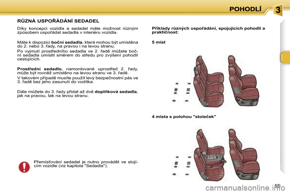 Peugeot 307 SW 2007  Návod k obsluze (in Czech) �5�5
�R#�Z�N�Á� �U�S�P�O8�Á�D�Á�N�Í� �S�E�D�A�D�E�L
�D�í�k�y�  �k�o�n�c�e�p�c�i�  �v�o�z�i�d�l�a�  �a�  �s�e�d�a�d�e�l�  �m�á�t�e�  �m�o�ž�n�o�s�t�  �rA�z�n�ý�m� �z�pA�s�o�b�e�m� �u�s�p�o