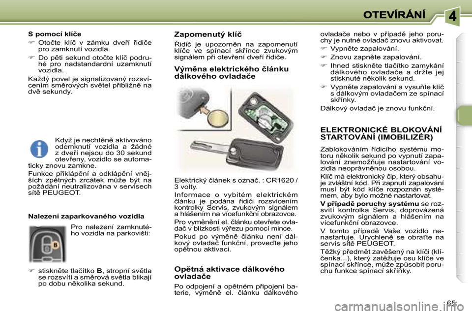 Peugeot 307 SW 2007  Návod k obsluze (in Czech) �6�5
�E�L�E�K�T�R�O�N�I�C�K�É� �B�L�O�K�O�V�Á�N�Í�  
�S�T�A�R�T�O�V�Á�N�Í� �(�I�M�O�B�I�L�I�Z�É�R�)
�Z�a�b�l�o�k�o�v�á�n�í�m�  9�í�d�i�c�í�h�o�  �s�y�s�t�é�m�u�  �m�o�-�t�o�r�u� �n)�k�o�l