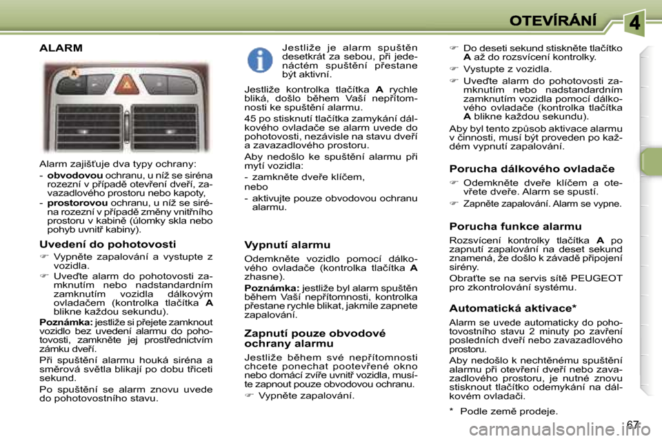 Peugeot 307 SW 2007  Návod k obsluze (in Czech) �6�7
�A�l�a�r�m� �z�a�j�i�š?�u�j�e� �d�v�a� �t�y�p�y� �o�c�h�r�a�n�y�:
�-� �o�b�v�o�d�o�v�o�u� �o�c�h�r�a�n�u�,� �u� �n�í�ž� �s�e� �s�i�r�é�n�a� �r�o�z�e�z�n�í� �v� �p9�í�p�a�d)� �o�t�e�v9�e