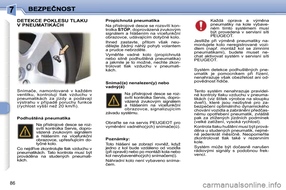 Peugeot 307 SW 2007  Návod k obsluze (in Czech) �8�6
�S�n�í�m�a�č�e�,�  �n�a�m�o�n�t�o�v�a�n�é�  �v�  �k�a�ž�d�é�m� �v�e�n�t�i�l�k�u�,�  �k�o�n�t�r�o�l�u�j�í�  �t�l�a�k�  �v�z�d�u�c�h�u�  �v� �p�n�e�u�m�a�t�i�k�á�c�h�  �z�a�  �j�í�z�d�y�  �