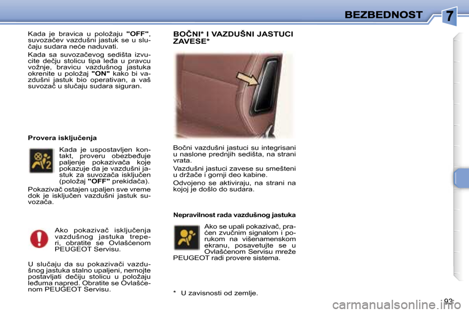 Peugeot 307 SW 2007  Упутство за употребу (in Serbian) �9�3
�K�a�d�a�  �j�e�  �b�r�a�v�i�c�a�  �u�  �p�o�l�o�ž�a�j�u� �"�O�F�F�"�,� �s�u�v�o�z�a�č�e�v�  �v�a�z�d�u�š�n�i�  �j�a�s�t�u�k�  �s�e�  �u�  �s�l�u�-�č�a�j�u� �s�u�d�a�r�a� �n�e�ć�e� �n�a�d�u�