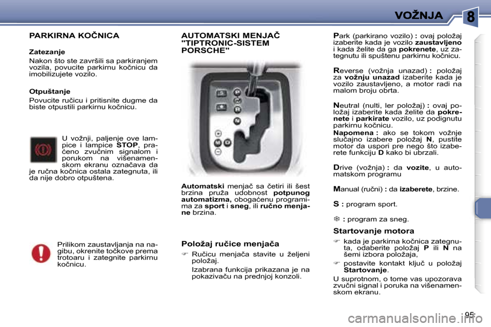 Peugeot 307 SW 2007  Упутство за употребу (in Serbian) �9�5
�P�A�R�K�I�R�N�A� �K�O�Č�N�I�C�A� 
�Z�a�t�e�z�a�n�j�e
�N�a�k�o�n� �š�t�o� �s�t�e� �z�a�v�r�š�i�l�i� �s�a� �p�a�r�k�i�r�a�n�j�e�m� �v�o�z�i�l�a�,�  �p�o�v�u�c�i�t�e�  �p�a�r�k�i�r�n�u�  �k�o�č