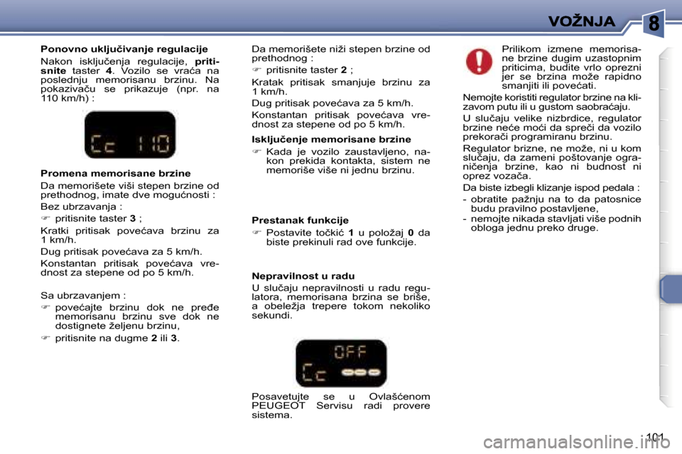 Peugeot 307 SW 2007  Упутство за употребу (in Serbian) �1�0�1
�I�s�k�l�j�u�č�e�n�j�e� �m�e�m�o�r�i�s�a�n�e� �b�r�z�i�n�e� 
��  �K�a�d�a�  �j�e�  �v�o�z�i�l�o�  �z�a�u�s�t�a�v�l�j�e�n�o�,�  �n�a�-�k�o�n�  �p�r�e�k�i�d�a�  �k�o�n�t�a�k�t�a�,�  �s�i�s�t�
