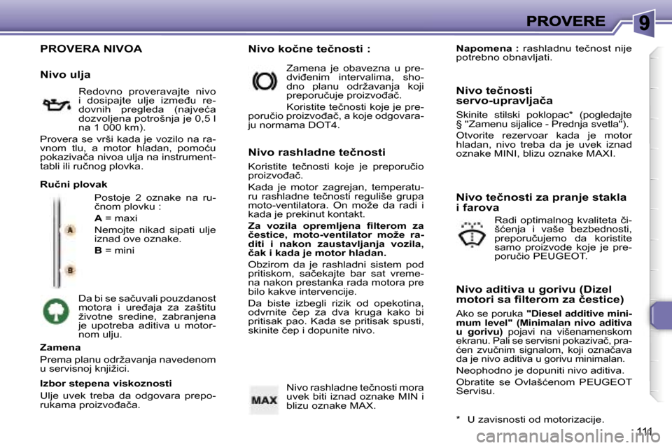 Peugeot 307 SW 2007  Упутство за употребу (in Serbian) �1�1�1
�P�R�O�V�E�R�A� �N�I�V�O�A
�P�o�s�t�o�j�e�  �2�  �o�z�n�a�k�e�  �n�a�  �r�u�-�č�n�o�m� �p�l�o�v�k�u� �:
�A� �=� �m�a�x�i
�N�e�m�o�j�t�e�  �n�i�k�a�d�  �s�i�p�a�t�i�  �u�l�j�e� �i�z�n�a�d� �o�v