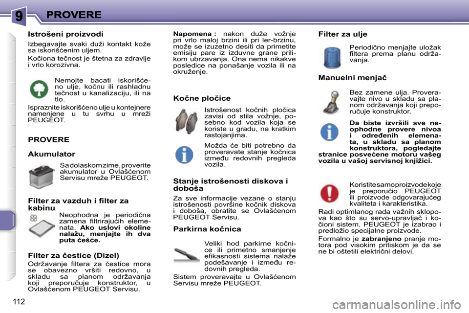 Peugeot 307 SW 2007  Упутство за употребу (in Serbian) �1�1�2
�P�R�O�V�E�R�E
�V�e�l�i�k�i�  �h�o�d�  �p�a�r�k�i�r�n�e�  �k�o�č�n�i�-�c�e�  �i�l�i�  �p�r�i�m�e�t�n�o�  �s�m�a�n�j�e�n�j�e� �e�ﬁ�k�a�s�n�o�s�t�i�  �s�i�s�t�e�m�a�  �n�a�l�a�ž�e� �p�o�d�e�
