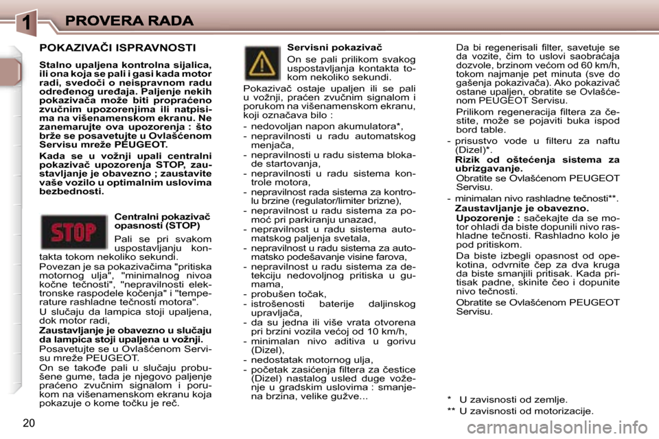 Peugeot 307 SW 2007  Упутство за употребу (in Serbian) �2�0
�P�O�K�A�Z�I�V�A�Č�I� �I�S�P�R�A�V�N�O�S�T�I
�S�t�a�l�n�o� �u�p�a�l�j�e�n�a� �k�o�n�t�r�o�l�n�a� �s�i�j�a�l�i�c�a�,� �i�l�i� �o�n�a� �k�o�j�a� �s�e� �p�a�l�i� �i� �g�a�s�i� �k�a�d�a� �m�o�t�o�r�