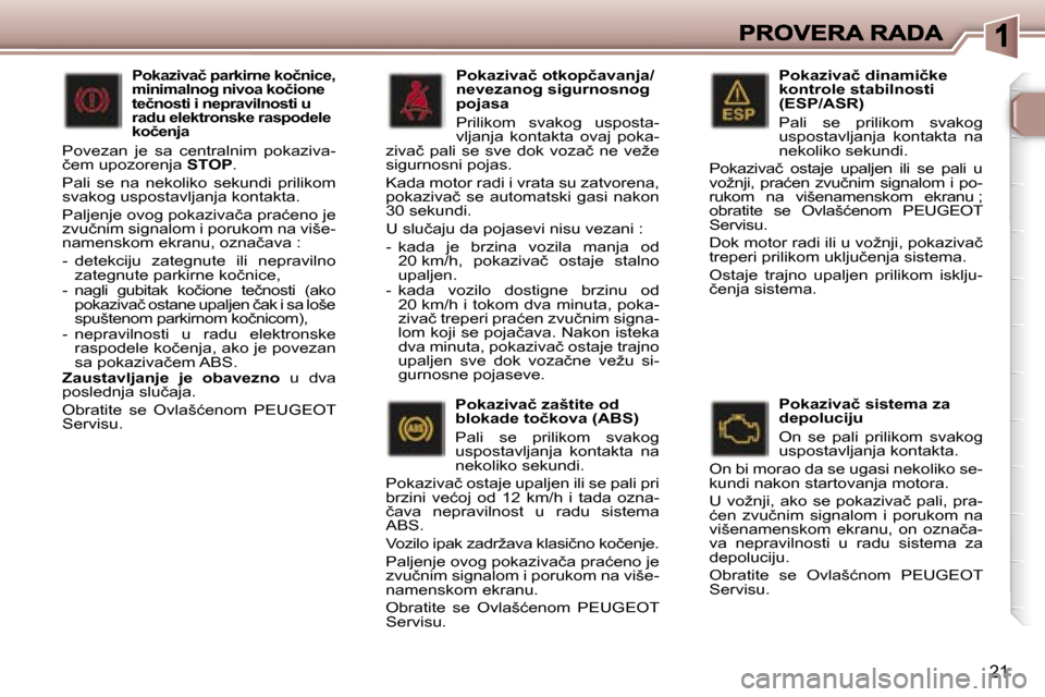 Peugeot 307 SW 2007  Упутство за употребу (in Serbian) �2�1
�P�o�k�a�z�i�v�a�č� �d�i�n�a�m�i�č�k�e� �k�o�n�t�r�o�l�e� �s�t�a�b�i�l�n�o�s�t�i� �(�E�S�P�/�A�S�R�)
�P�a�l�i�  �s�e�  �p�r�i�l�i�k�o�m�  �s�v�a�k�o�g� �u�s�p�o�s�t�a�v�l�j�a�n�j�a�  �k�o�n�t�a