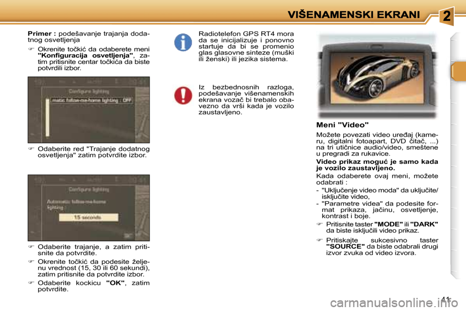 Peugeot 307 SW 2007  Упутство за употребу (in Serbian) �4�1
�M�e�n�i� �"�V�i�d�e�o�"
�M�o�ž�e�t�e� �p�o�v�e�z�a�t�i� �v�i�d�e�o� �u�r�e�đ�a�j� �(�k�a�m�e�-�r�u�,�  �d�i�g�i�t�a�l�n�i�  �f�o�t�o�a�p�a�r�t�,�  �D�V�D�  �č�i�t�a�č�,�  �.�.�.�)� �n�a�  �t