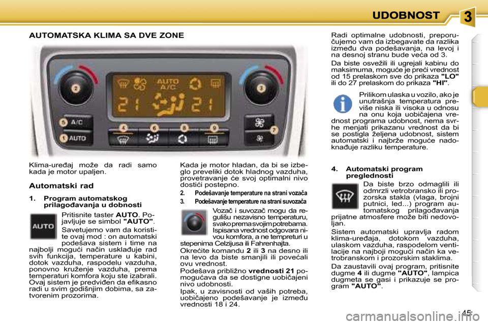Peugeot 307 SW 2007  Упутство за употребу (in Serbian) �4�5
�K�l�i�m�a�-�u�r�e�đ�a�j�  �m�o�ž�e�  �d�a�  �r�a�d�i�  �s�a�m�o� �k�a�d�a� �j�e� �m�o�t�o�r� �u�p�a�l�j�e�n�.�K�a�d�a� �j�e� �m�o�t�o�r� �h�l�a�d�a�n�,� �d�a� �b�i� �s�e� �i�z�b�e�-�g�l�o� �p�