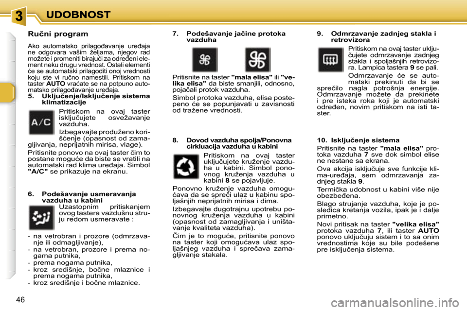 Peugeot 307 SW 2007  Упутство за употребу (in Serbian) �4�6
�R�u�č�n�i� �p�r�o�g�r�a�m� 
�A�k�o�  �a�u�t�o�m�a�t�s�k�o�  �p�r�i�l�a�g�o�đ�a�v�a�n�j�e�  �u�r�e�đ�a�j�a� �n�e�  �o�d�g�o�v�a�r�a�  �v�a�š�i�m�  �ž�e�l�j�a�m�a�,�  �n�j�e�g�o�v�  �r�a�d� �