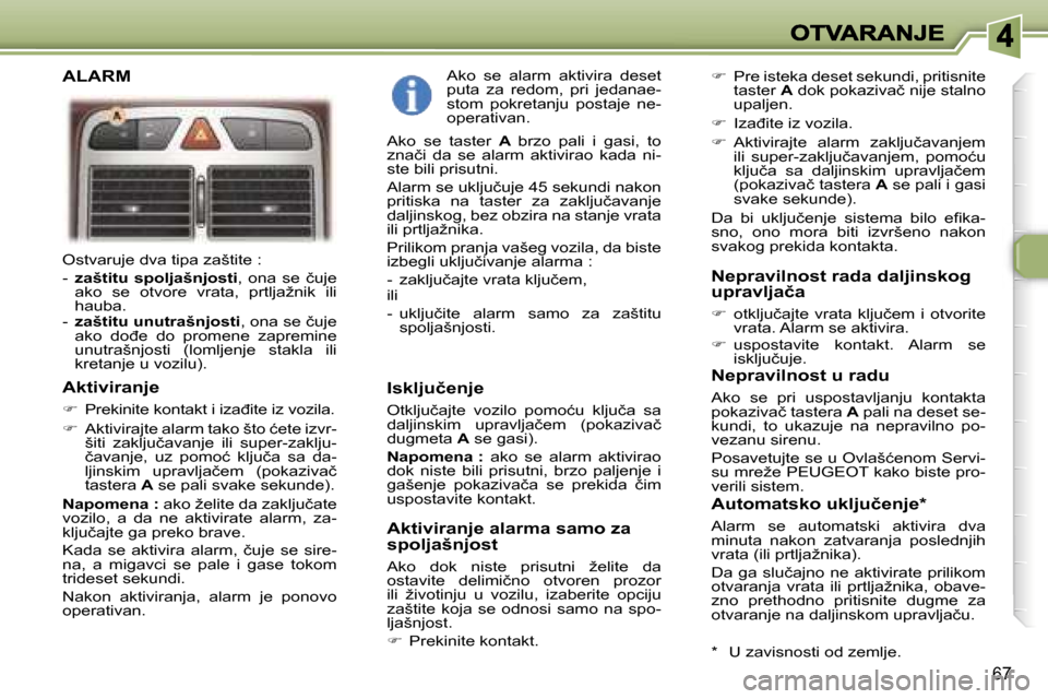 Peugeot 307 SW 2007  Упутство за употребу (in Serbian) �6�7
�O�s�t�v�a�r�u�j�e� �d�v�a� �t�i�p�a� �z�a�š�t�i�t�e� �:� 
�-� �z�a�š�t�i�t�u�  �s�p�o�l�j�a�š�n�j�o�s�t�i�,�o�n�a�  �s�e�  �č�u�j�e� �a�k�o�  �s�e�  �o�t�v�o�r�e�  �v�r�a�t�a�,�  �p�r�t�l�j�