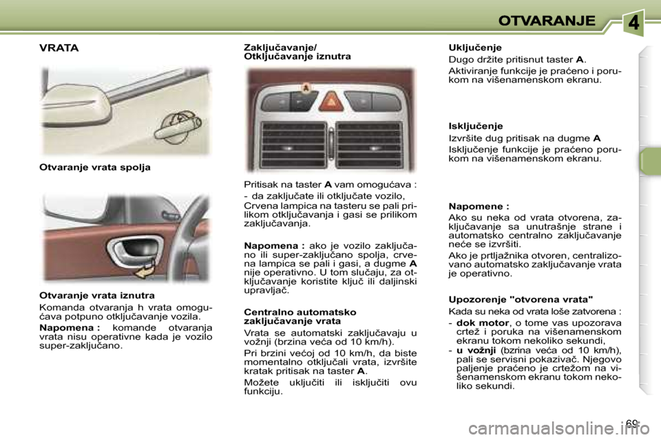 Peugeot 307 SW 2007  Упутство за употребу (in Serbian) �6�9
�O�t�v�a�r�a�n�j�e� �v�r�a�t�a� �i�z�n�u�t�r�a
�K�o�m�a�n�d�a�  �o�t�v�a�r�a�n�j�a�  �h�  �v�r�a�t�a�  �o�m�o�g�u�-�ć�a�v�a� �p�o�t�p�u�n�o� �o�t�k�l�j�u�č�a�v�a�n�j�e� �v�o�z�i�l�a�.� 
�N�a�p�