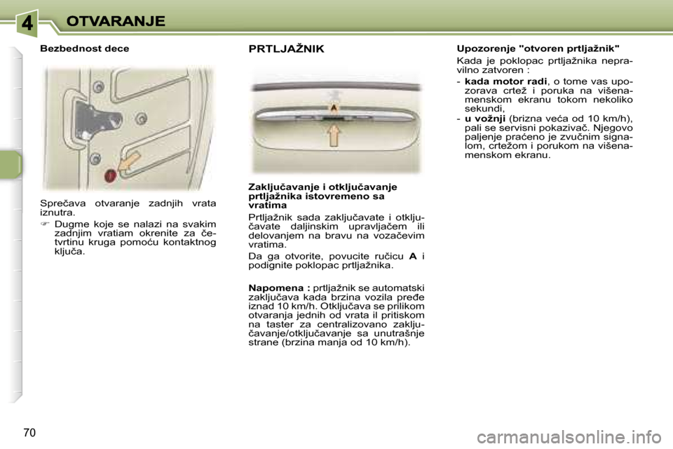 Peugeot 307 SW 2007  Упутство за употребу (in Serbian) �7�0
�S�p�r�e�č�a�v�a�  �o�t�v�a�r�a�n�j�e�  �z�a�d�n�j�i�h�  �v�r�a�t�a� �i�z�n�u�t�r�a�.
��  �D�u�g�m�e�  �k�o�j�e�  �s�e�  �n�a�l�a�z�i�  �n�a�  �s�v�a�k�i�m� �z�a�d�n�j�i�m�  �v�r�a�t�i�a�m�  