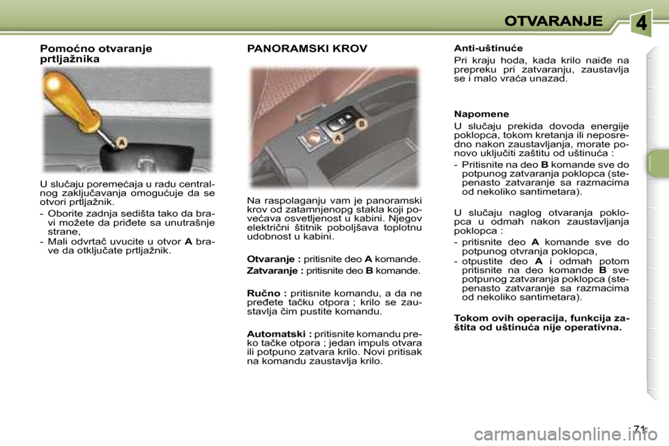 Peugeot 307 SW 2007  Упутство за употребу (in Serbian) �7�1
�U� �s�l�u�č�a�j�u� �p�o�r�e�m�e�ć�a�j�a� �u� �r�a�d�u� �c�e�n�t�r�a�l�-�n�o�g�  �z�a�k�l�j�u�č�a�v�a�n�j�a�  �o�m�o�g�u�ć�u�j�e�  �d�a�  �s�e� �o�t�v�o�r�i� �p�r�t�l�j�a�ž�n�i�k�.
�-�  �O�b