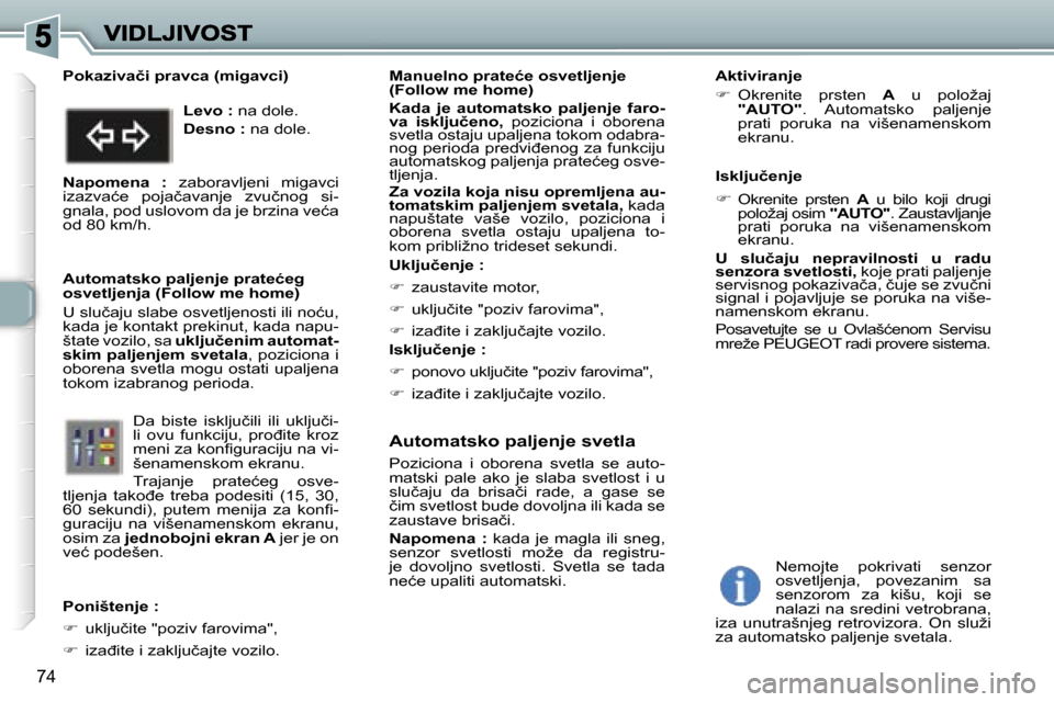 Peugeot 307 SW 2007  Упутство за употребу (in Serbian) �7�4
�A�u�t�o�m�a�t�s�k�o� �p�a�l�j�e�n�j�e� �s�v�e�t�l�a
�P�o�z�i�c�i�o�n�a�  �i�  �o�b�o�r�e�n�a�  �s�v�e�t�l�a�  �s�e�  �a�u�t�o�-�m�a�t�s�k�i�  �p�a�l�e�  �a�k�o�  �j�e�  �s�l�a�b�a�  �s�v�e�t�l�o