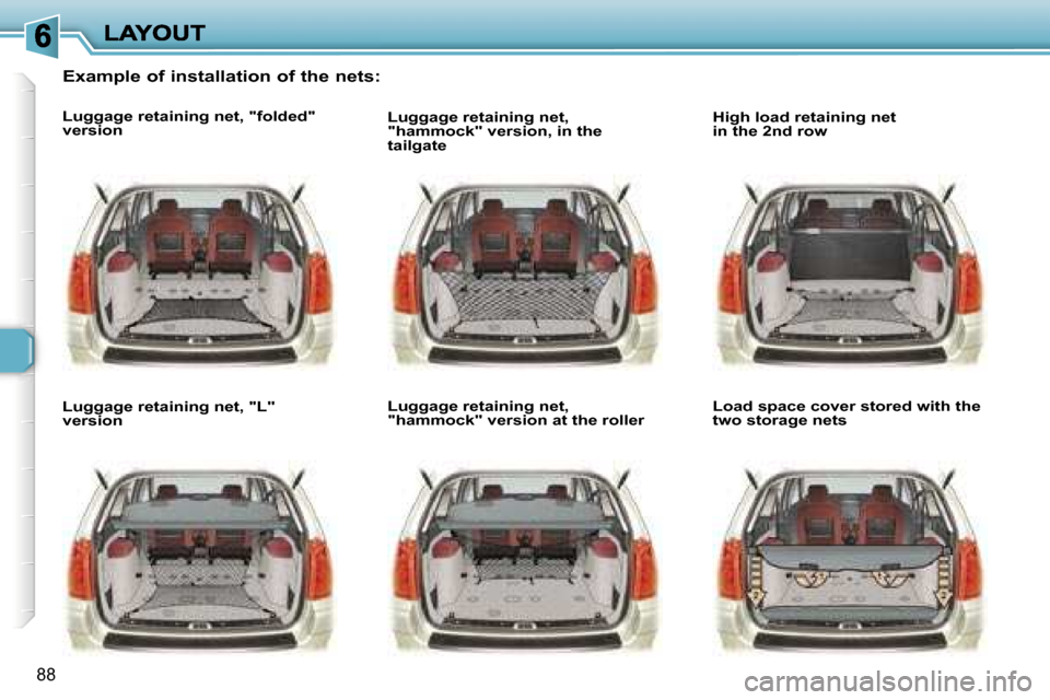 Peugeot 307 SW 2006  Owners Manual �8�8
�E�x�a�m�p�l�e� �o�f� �i�n�s�t�a�l�l�a�t�i�o�n� �o�f� �t�h�e� �n�e�t�s�:
�L�u�g�g�a�g�e� �r�e�t�a�i�n�i�n�g� �n�e�t�,� �"�f�o�l�d�e�d�"� �v�e�r�s�i�o�n
�L�u�g�g�a�g�e� �r�e�t�a�i�n�i�n�g� �n�e�t�