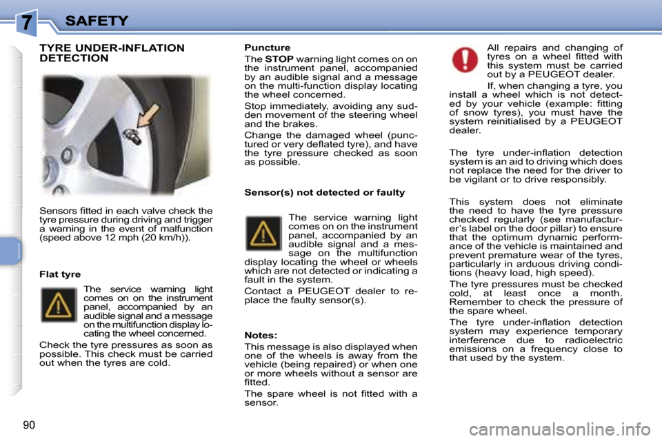 Peugeot 307 SW 2006  Owners Manual �9�0
�S�e�n�s�o�r�s� �ﬁ�t�t�e�d� �i�n� �e�a�c�h� �v�a�l�v�e� �c�h�e�c�k� �t�h�e� �t�y�r�e� �p�r�e�s�s�u�r�e� �d�u�r�i�n�g� �d�r�i�v�i�n�g� �a�n�d� �t�r�i�g�g�e�r� �a�  �w�a�r�n�i�n�g�  �i�n�  �t�h�e