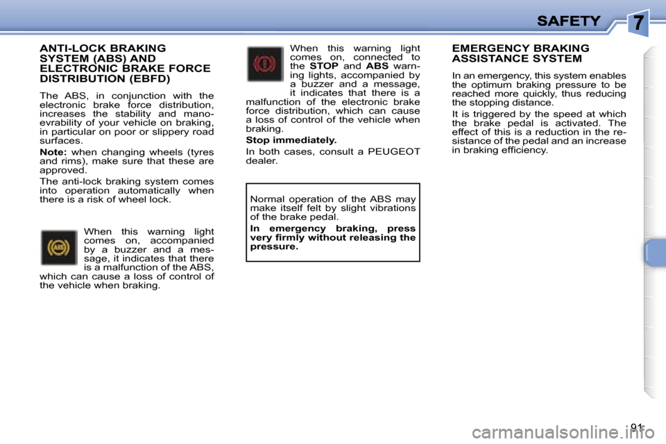 Peugeot 307 SW 2006  Owners Manual �9�1
�A�N�T�I�-�L�O�C�K� �B�R�A�K�I�N�G�  
�S�Y�S�T�E�M� �(�A�B�S�)� �A�N�D� 
�E�L�E�C�T�R�O�N�I�C� �B�R�A�K�E� �F�O�R�C�E� 
�D�I�S�T�R�I�B�U�T�I�O�N� �(�E�B�F�D�)
�T�h�e�  �A�B�S�,�  �i�n�  �c�o�n�j�