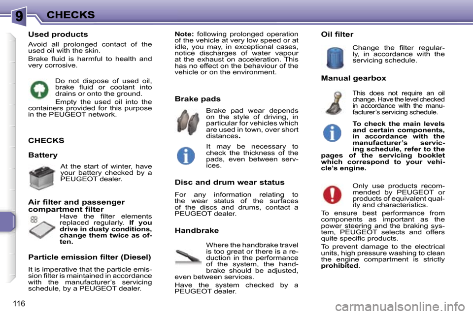 Peugeot 307 SW 2006  Owners Manual �1�1�6
�C�H�E�C�K�S
�W�h�e�r�e� �t�h�e� �h�a�n�d�b�r�a�k�e� �t�r�a�v�e�l� �i�s� �t�o�o� �g�r�e�a�t� �o�r� �t�h�e�r�e� �i�s� �a� �r�e�-�d�u�c�t�i�o�n�  �i�n�  �t�h�e�  �p�e�r�f�o�r�m�a�n�c�e� �o�f�  �t