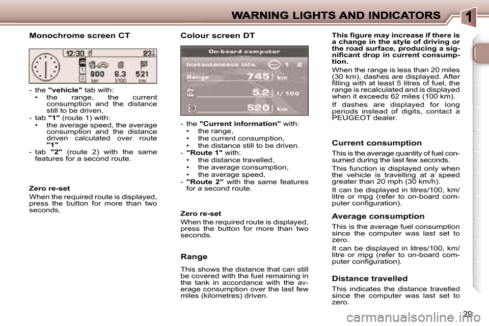 Peugeot 307 SW 2006 Owners Guide �2�9
�C�o�l�o�u�r� �s�c�r�e�e�n� �D�T
�-�  �t�h�e� �"�C�u�r�r�e�n�t� �i�n�f�o�r�m�a�t�i�o�n�"� �w�i�t�h�:�•�  �t�h�e� �r�a�n�g�e�,�•�  �t�h�e� �c�u�r�r�e�n�t� �c�o�n�s�u�m�p�t�i�o�n�,�•�  �t�h�e