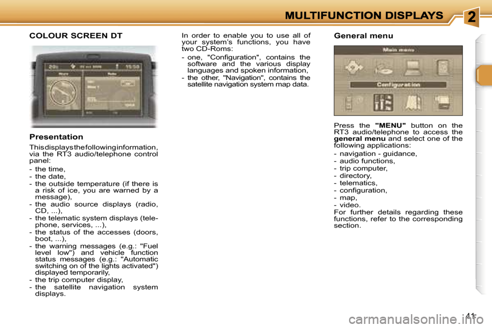 Peugeot 307 SW 2006 Service Manual �4�1
�C�O�L�O�U�R� �S�C�R�E�E�N� �D�T
�P�r�e�s�e�n�t�a�t�i�o�n
�T�h�i�s� �d�i�s�p�l�a�y�s� �t�h�e� �f�o�l�l�o�w�i�n�g� �i�n�f�o�r�m�a�t�i�o�n�,� �v�i�a�  �t�h�e�  �R�T�3�  �a�u�d�i�o�/�t�e�l�e�p�h�o�n